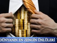 İŞTE DÜNYANIN EN ZENGİN ÜNLÜLERİ!