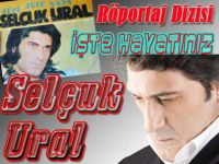 Selçuk Ural... "ZEKİ MÜREN, 'ONU KENDİME AYIRDIM, DOKUNMAYIN' DEDİ!"